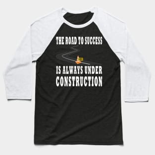 The Road To Success Is Always Under Construction Design Baseball T-Shirt